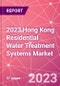 2023 Hong Kong Residential Water Treatment Systems Market - Product Image