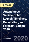 Autonomous Vehicle OEM Launch Timelines, Penetration, and Forecast, Edition 2020- Product Image