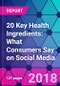 20 Key Health Ingredients: What Consumers Say on Social Media - Product Thumbnail Image
