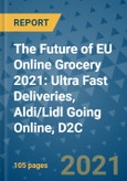 The Future of EU Online Grocery 2021: Ultra Fast Deliveries, Aldi/Lidl Going Online, D2C- Product Image