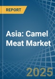 Asia: Camel Meat - Market Report. Analysis and Forecast To 2025- Product Image