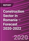 Construction Sector in Romania – Forecast 2020-2022- Product Image