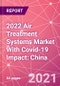 2022 Air Treatment Systems Market With Covid-19 Impact: China - Product Thumbnail Image