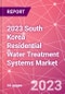 2023 South Korea Residential Water Treatment Systems Market - Product Thumbnail Image
