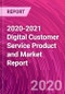 2020-2021 Digital Customer Service Product and Market Report - Product Thumbnail Image