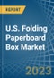 U.S. Folding Paperboard Box Market Analysis and Forecast to 2025 - Product Thumbnail Image