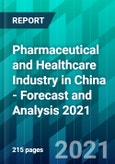 Pharmaceutical and Healthcare Industry in China - Forecast and Analysis 2021- Product Image