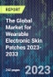 The Global Market for Wearable Electronic Skin Patches 2023-2033 - Product Image