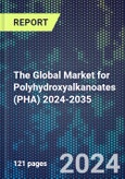 The Global Market for Polyhydroxyalkanoates (PHA) 2024-2035- Product Image