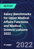 Salary Benchmarks for Upper Medical Affairs Functions and Medical Science Liaisons 2022- Product Image
