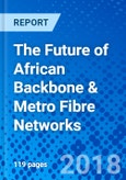 The Future of African Backbone & Metro Fibre Networks- Product Image