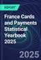 France Cards and Payments Statistical Yearbook 2025 - Product Thumbnail Image