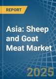 Asia: Sheep and Goat Meat - Market Report. Analysis and Forecast To 2025- Product Image