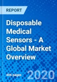 Disposable Medical Sensors - A Global Market Overview- Product Image