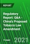 Regulatory Report: Q&A - China's Proposed Tobacco Law Amendment - Product Thumbnail Image
