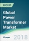 Global Power Transformer Market - Forecasts from 2018 to 2023 - Product Thumbnail Image