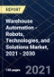 Warehouse Automation - Robots, Technologies, and Solutions Market, 2021 - 2030 - Product Thumbnail Image