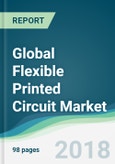 Global Flexible Printed Circuit Market - Forecasts from 2018 to 2023- Product Image