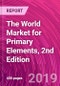 The World Market for Primary Elements, 2nd Edition - Product Thumbnail Image