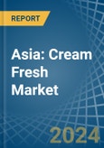 Asia: Cream Fresh - Market Report. Analysis and Forecast To 2025- Product Image