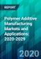 Polymer Additive Manufacturing Markets and Applications: 2020-2029 - Product Thumbnail Image
