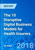 The 10 Disruptive Digital Business Models for Health Insurers- Product Image