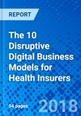 The 10 Disruptive Digital Business Models for Health Insurers- Product Image