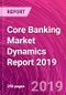 Core Banking Market Dynamics Report 2019 - Product Thumbnail Image