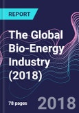 The Global Bio-Energy Industry (2018)- Product Image