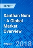 Xanthan Gum - A Global Market Overview- Product Image