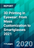 3D Printing in Eyewear: From Mass Customization to Smartglasses 2021- Product Image
