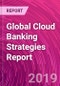 Global Cloud Banking Strategies Report - Product Thumbnail Image