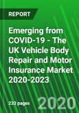 Emerging from COVID-19 - The UK Vehicle Body Repair and Motor Insurance Market 2020-2023- Product Image