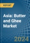 Asia: Butter and Ghee - Market Report. Analysis and Forecast To 2025 - Product Image