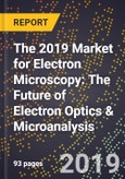The 2019 Market for Electron Microscopy: The Future of Electron Optics & Microanalysis- Product Image