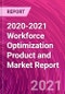 2020-2021 Workforce Optimization Product and Market Report - Product Thumbnail Image