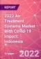 2022 Air Treatment Systems Market With Covid-19 Impact: Indonesia - Product Thumbnail Image