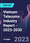 Vietnam Telecoms Industry Report - 2023-2030- Product Image