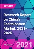 Research Report on China's Escitalopram Market, 2021-2025- Product Image