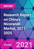 Research Report on China's Nicorandil Market, 2021-2025- Product Image