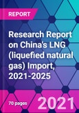 Research Report on China's LNG (liquefied natural gas) Import, 2021-2025- Product Image