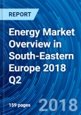 Energy Market Overview in South-Eastern Europe 2018 Q2- Product Image