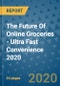 The Future Of Online Groceries - Ultra Fast Convenience 2020 - Product Thumbnail Image