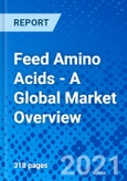 Feed Amino Acids - A Global Market Overview- Product Image