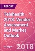 Telehealth 2018: Vendor Assessment and Market Outlook- Product Image