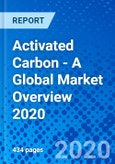 Activated Carbon - A Global Market Overview 2020- Product Image
