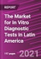 The Market for In Vitro Diagnostic Tests in Latin America - Product Thumbnail Image