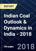 Indian Coal Outlook & Dynamics in India - 2018- Product Image