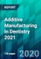 Additive Manufacturing in Dentistry 2021 - Product Thumbnail Image