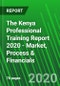 The Kenya Professional Training Report 2020 - Market, Process & Financials - Product Thumbnail Image